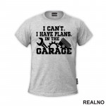 I Can't I Have Plans In The Garage - Gear - Radionica - Majstor - Majica