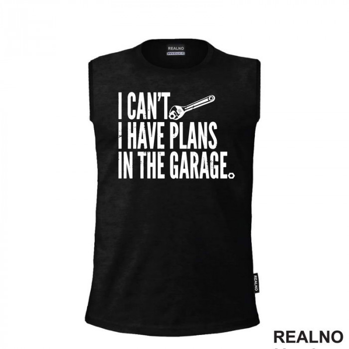 I Can't I Have Plans In The Garage - Radionica - Majstor - Majica