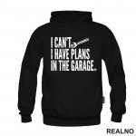 I Can't I Have Plans In The Garage - Radionica - Majstor - Duks