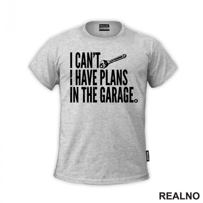 I Can't I Have Plans In The Garage - Radionica - Majstor - Majica