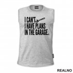 I Can't I Have Plans In The Garage - Radionica - Majstor - Majica