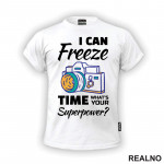 I Can Freeze Time. What's Your Superpower? - Colors - Outline - Photography - Majica