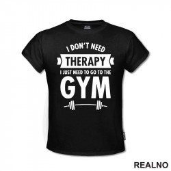 I Don't Need Therapy, I Just Need To Go The Gym - Bar - Trening - Majica I Don't Need Therapy, I Just Need To Go The Gym - Bar - Trening - Majica