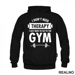 I Don't Need Therapy, I Just Need To Go The Gym - Bar - Trening - Duks I Don't Need Therapy, I Just Need To Go The Gym - Bar - Trening - Duks