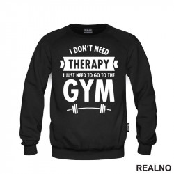 I Don't Need Therapy, I Just Need To Go The Gym - Bar - Trening - Duks I Don't Need Therapy, I Just Need To Go The Gym - Bar - Trening - Duks
