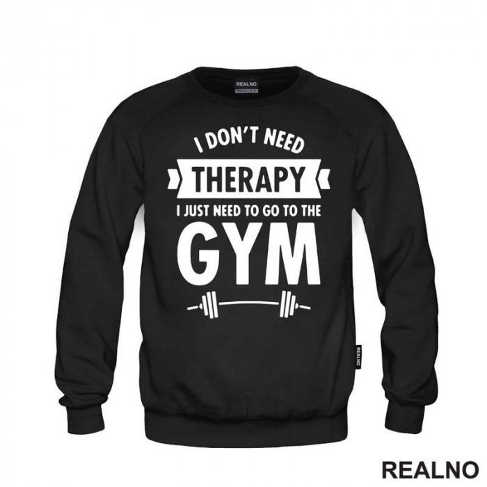 I Don't Need Therapy, I Just Need To Go The Gym - Bar - Trening - Duks