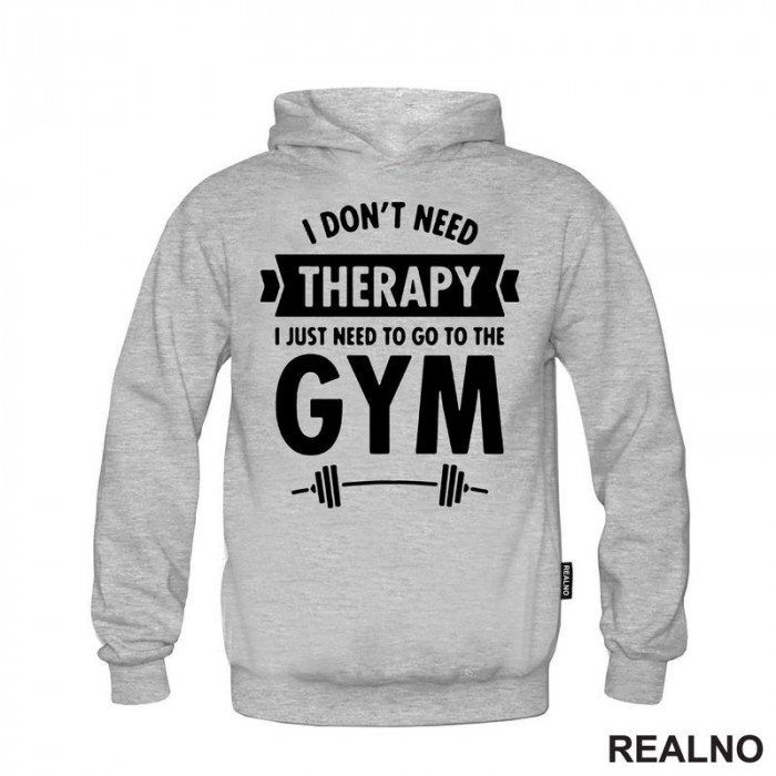 I Don't Need Therapy, I Just Need To Go The Gym - Bar - Trening - Duks