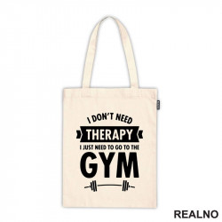 I Don't Need Therapy, I Just Need To Go The Gym - Bar - Trening - Ceger I Don't Need Therapy, I Just Need To Go The Gym - Bar - Trening - Ceger