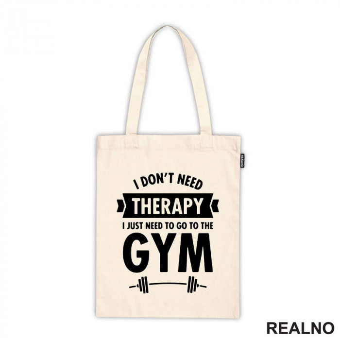I Don't Need Therapy, I Just Need To Go The Gym - Bar - Trening - Ceger