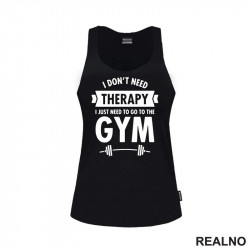 I Don't Need Therapy, I Just Need To Go The Gym - Bar - Trening - Majica I Don't Need Therapy, I Just Need To Go The Gym - Bar - Trening - Majica