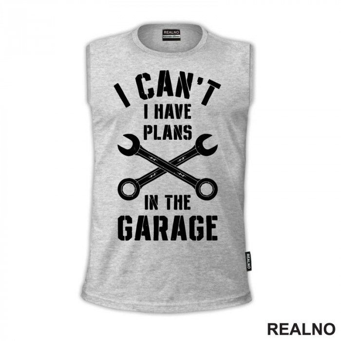 I Can't. I Have Plans In The Garage - Combination Wrench - Radionica - Majstor - Majica