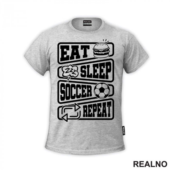 Eat, Sleep, Soccer, Repeat - Symbols - Sport - Fudbal - Majica
