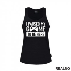 I Paused My Game To Be Here - Joystick - Geek - Majica