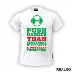 Push Harder Than Yesterday If You Want A Different Tomorrow - Motivation - Quotes - Majica