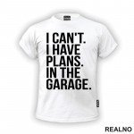I Can't. I Have Plans. In The Garage. - Clear - Radionica - Majstor - Majica