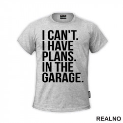I Can't. I Have Plans. In The Garage. - Clear - Radionica - Majstor - Majica