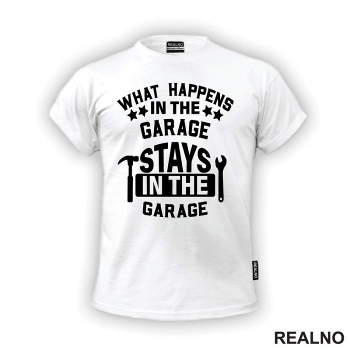 What Happens In The Garage, Stay In The Garage - Radionica - Majstor - Majica