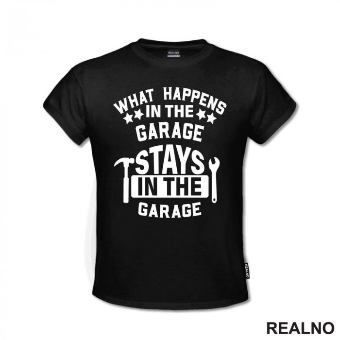 What Happens In The Garage, Stay In The Garage - Radionica - Majstor - Majica