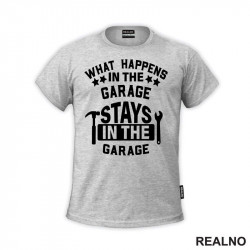 What Happens In The Garage, Stay In The Garage - Radionica - Majstor - Majica What Happens In The Garage, Stay In The Garage - Radionica - Majstor - Majica