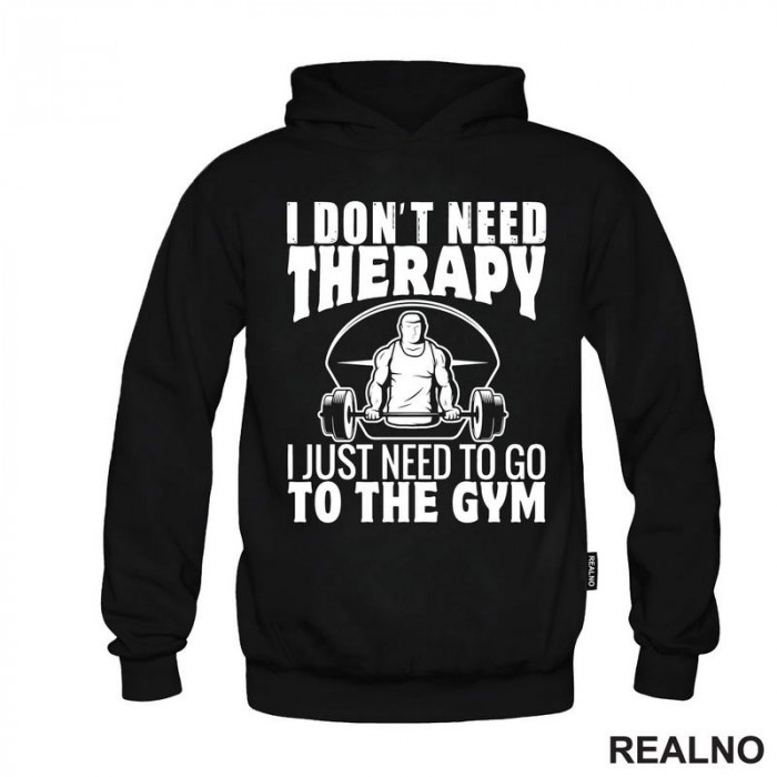 I Don't Need Therapy. I Just Need To Go To The Gym - Trening - Duks