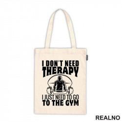I Don't Need Therapy. I Just Need To Go To The Gym - Trening - Ceger I Don't Need Therapy. I Just Need To Go To The Gym - Trening - Ceger