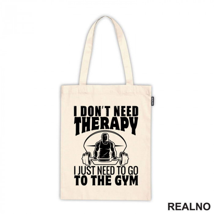 I Don't Need Therapy. I Just Need To Go To The Gym - Trening - Ceger