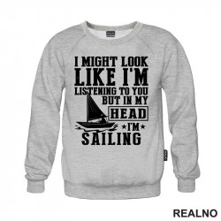 I Might Look Like I'm Listening To You, But In Mu Head I'm Sailing - Planinarenje - Kampovanje - Priroda - Nature - Duks