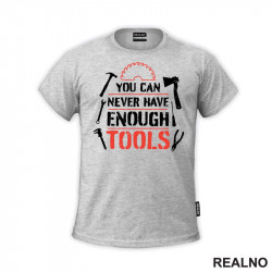 You Can Never Have Enough Tools - Radionica - Majstor - Majica You Can Never Have Enough Tools - Radionica - Majstor - Majica