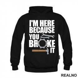 I'm Here Because You Broke It - Hammer - Radionica - Majstor - Duks I'm Here Because You Broke It - Hammer - Radionica - Majstor - Duks