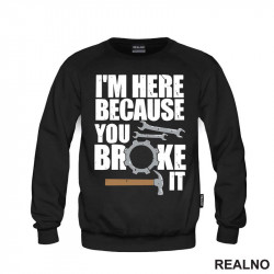 I'm Here Because You Broke It - Hammer - Radionica - Majstor - Duks I'm Here Because You Broke It - Hammer - Radionica - Majstor - Duks