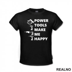 Power Tools Make Me Happy - Radionica - Majstor - Majica Power Tools Make Me Happy - Radionica - Majstor - Majica