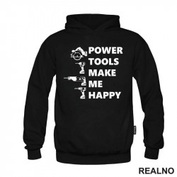 Power Tools Make Me Happy - Radionica - Majstor - Duks Power Tools Make Me Happy - Radionica - Majstor - Duks