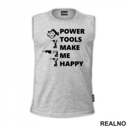 Power Tools Make Me Happy - Radionica - Majstor - Majica Power Tools Make Me Happy - Radionica - Majstor - Majica