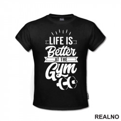 Life Is Better At The Gym - Trening - Majica Life Is Better At The Gym - Trening - Majica