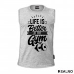 Life Is Better At The Gym - Trening - Majica