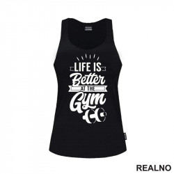 Life Is Better At The Gym - Trening - Majica Life Is Better At The Gym - Trening - Majica