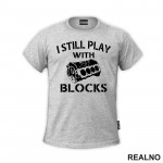 I Still Play With Blocks - Motor - Radionica - Majstor - Majica