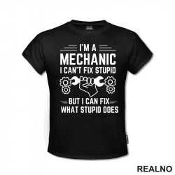 I'm A Mechanic. I Can't Fix Stupid, But I Can Fix What Stupid Does - Radionica - Majstor - Majica I'm A Mechanic. I Can't Fix Stupid, But I Can Fix What Stupid Does - Radionica - Majstor - Majica