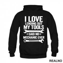 I Love Lending Out My Tools. Said No Mechanic Ever - Radionica - Majstor - Duks I Love Lending Out My Tools. Said No Mechanic Ever - Radionica - Majstor - Duks