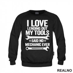 I Love Lending Out My Tools. Said No Mechanic Ever - Radionica - Majstor - Duks I Love Lending Out My Tools. Said No Mechanic Ever - Radionica - Majstor - Duks
