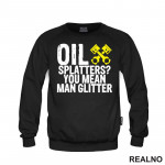Oil Splatters? You Mean Man Glitter - Radionica - Majstor - Duks