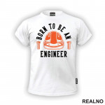 Born To Be An Engineer - Orange Helmet - Radionica - Majstor - Majica