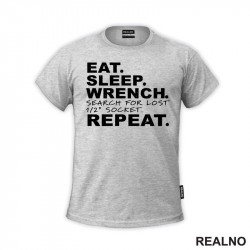 Eat, Sleep, Wrench, Search For Lost 1/2" Socket. Repeat. - Radionica - Majstor - Majica