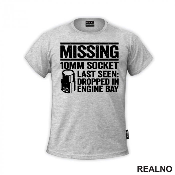 Missing. 10MM Socket Last Seen: Dropped In Engine Bay - Radionica - Majstor - Majica
