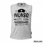 I'm A Nurse. What's Your Superpower? - Cap - Quotes - Majica
