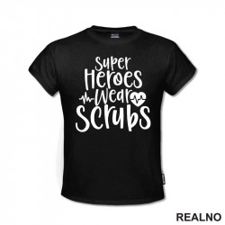 Super Heroes Wear Scrubs - Quotes - Majica