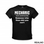 Mechanic - noun (muc-kan-ik) Someone Who Fixes Shit You Can't - Radionica - Majstor - Majica