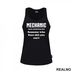 Mechanic - noun (muc-kan-ik) Someone Who Fixes Shit You Can't - Radionica - Majstor - Majica Mechanic - noun (muc-kan-ik) Someone Who Fixes Shit You Can't - Radionica - Majstor - Majica