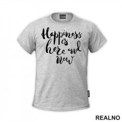 Happiness Is Here And Now - Quotes - Majica
