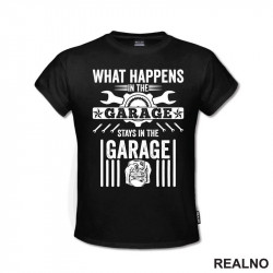 What Happines In The Garage, Stay In The Garage - Radionica - Majstor - Majica What Happines In The Garage, Stay In The Garage - Radionica - Majstor - Majica